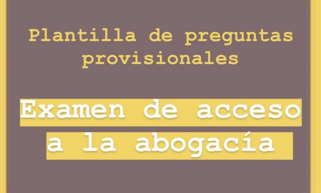 Consulta la plantilla con los resultados provisionales del examen de acceso a la abogacía 2020